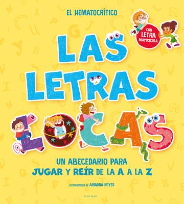 Phonics in Spanish-Las Letras Locas: Un Abecedario Para Jugar Y Rer de la A A L A Z / Crazy Letters: An Alphabet Book to Play and Laugh from A to Z