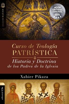 Curso de Teologa Patrstica: Historia Y Doctrina de Los Padres de la Iglesia