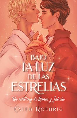 a la Luz de Las Estrellas. Un Retelling de Romeo Y Julieta