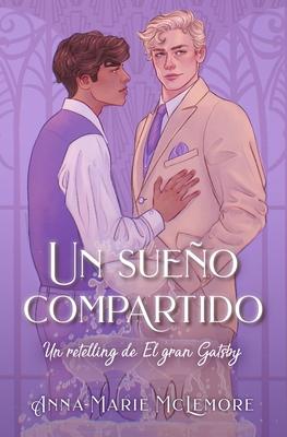 Un Sueo Compartido. Un Retelling de El Gran Gatsby)