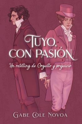 Tuyo, Con Pasin. Un Retelling de Orgullo Y Prejuicio