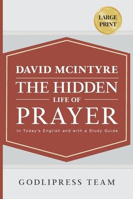 David McIntyre The Hidden Life of Prayer: In Today's English and with a Study Guide (LARGE PRINT)