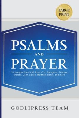 Psalms and Prayer: 31 Insights from A.W. Pink, C.H. Spurgeon, Thomas Watson, John Calvin, Matthew Henry, and more (LARGE PRINT)