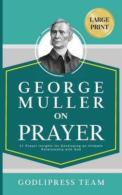 George Muller on Prayer: 31 Prayer Insights for Developing an Intimate Relationship with God. (LARGE PRINT) Subscription