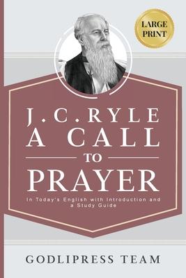 J. C. Ryle A Call to Prayer: In Today's English with Introduction and a Study Guide (LARGE PRINT)