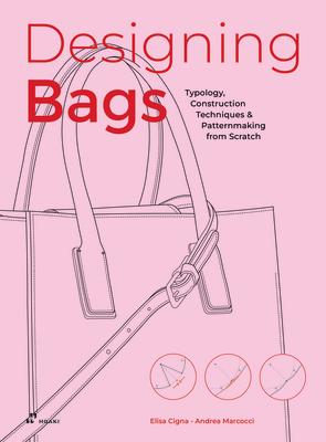 Designing Bags: Typology, Construction Techniques, Analogue and Digital Patternmaking from Scratch