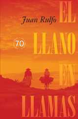 El Llano En Llamas (the Burning Plain, Spanish Edition): Edicin Conmemorativa 70 Aniversario 1953-2023 (70th Anniversary Commemorative Edition 1953-2 Subscription