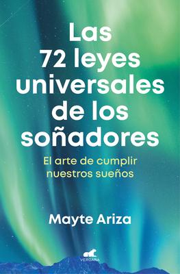 Las 72 Leyes Universales de Los Soadores: El Arte de Cumplir Nuestros Sueos / The 72 Universal Laws of Dreamers: The Art of Making Our Dreams Come T