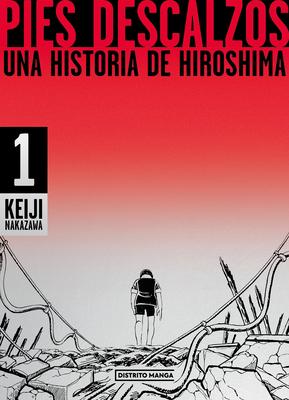 Pies Descalzos: Una Historia de Hiroshima / Barefoot Gen: A Cartoon Story of Hiroshima