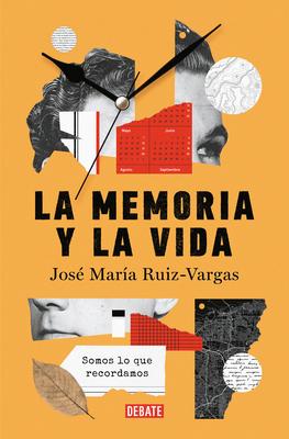 La Memoria Y La Vida: Somos Lo Que Recordamos / Memory and Life: We Are What We Remember