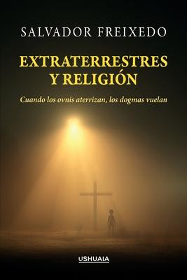 Extraterrestres y religin: Cuando los ovnis aterrizan, los dogmas vuelan Subscription