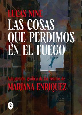 Las Cosas Que Perdimos En El Fuego / Things We Lost in the Fire: Stories