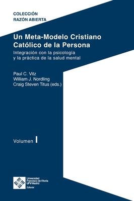 Un Meta-Modelo Cristiano Catlico de la persona. Volumen I