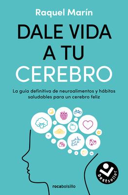 Dale Vida a Tu Cerebro: La Gua Definitiva de Neuroalimentos Y Hbitos Saludables Para Un Cerebro Feliz / Revitalize Your Brain