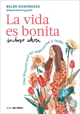 La Vida Es Bonita Incluso Ahora. Una Historia Real de Superacin Y Lucha / Life Is Beautiful Even Now: A True Story of Triumph and Struggle Subscription