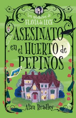 Asesinato En El Huerto de Pepinos / Murder in the Cucumber Orchard: Misterios de Flavia de Luce / Mysteries of Flavia de Luce Volume 1