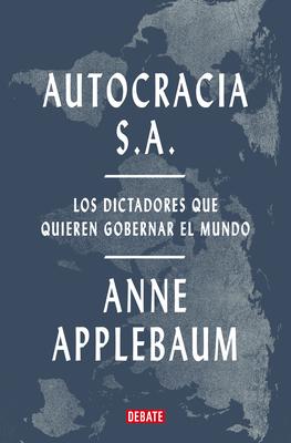 Autocracia S.A.: Los Dictadores Que Quieren Gobernar El Mundo / Autocracy, Inc.: The Dictators Who Want to Run the World Subscription