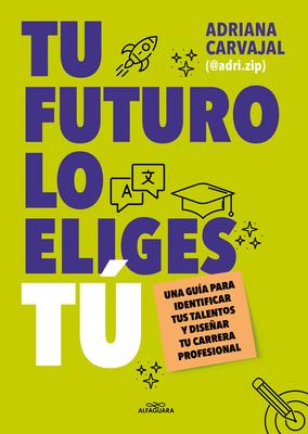 Tu Futuro Lo Eliges T Una Gua Para Empezar a Disear Tu Vida Profesional / Yo U Choose Your Own Future