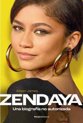 Zendaya. Una Biografa No Autorizada / Zendaya. the Unauthorized Biography