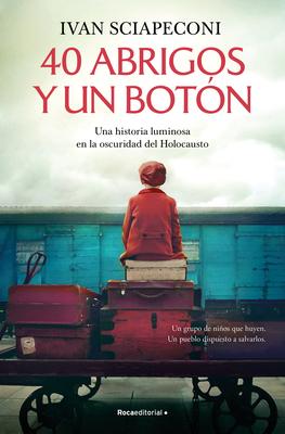 40 Abrigos Y Un Botn: Una Historia Luminosa En La Oscuridad del Holocausto / / 40 Coats and a Button. a Luminous Story Amid the Darkness of the Holoc