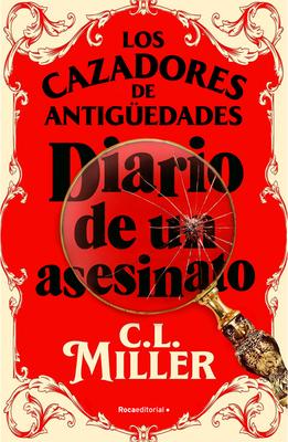 Los Cazadores de Antigedades. Diario de Un Asesinato / The Antique Hunter's Gu Ide to Murder