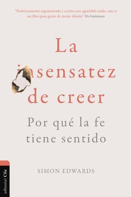 La Sensatez de Creer: Por Qu La Fe Tiene Sentido