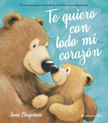 Te Quiero Con Todo Mi Corazn / I Love You with All My Heart (Spanish Edition): Cuento Sobre El Amor Incondicional de Las Mams Y Los Paps de Jane Ch