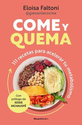 Come Y Quema: 111 Recetas Para Acelerar Tu Metabolismo / Burn While You Eat