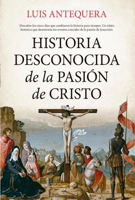 Historia Desconocida de la Pasin de Cristo