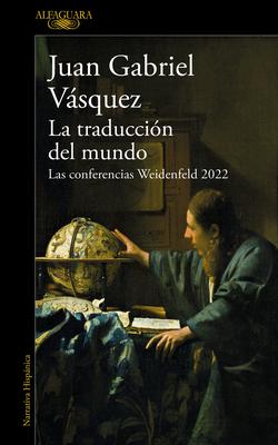 La Traduccin del Mundo: Las Conferencias Weidenfeld 2022 / Interpreting the WOR LD: The Weidenfeld Lectures 2022