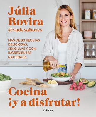 Cocina Y a Disfrutar!: Ms de 80 Recetas Deliciosas, Sencillas Y Con Ingredient Es Naturales / Cook and Enjoy It! Over 80 Delicious and Simple Recipe