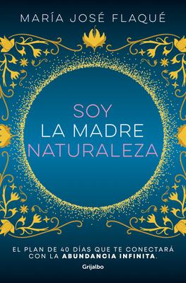 Soy La Madre Naturaleza. El Plan de 40 Das Que Te Conectar Con La Abundancia I Nfinita / I Am Mother Nature.