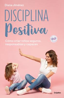 Disciplina Positiva: Cmo Criar Nios Seguros, Responsables Y Capaces / Positive Discipline