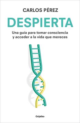 Despierta: Una Gua Para Tomar Consciencia Y Acceder a la Vida Que Mereces / Wak E Up