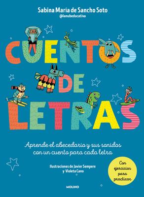 Cuentos de Letras: Cuentos de la A A La Z: Aprende El Abecedario Y Sus Sonidos C on Un Cuento Para Cada Letra / Stories about Letters