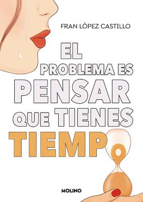 El Problema Es Pensar Que Tienes Tiempo / The Problem Is Thinking You Have Time