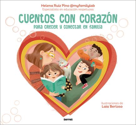 Cuentos Con Corazn: Para Crecer Y Conectar En Familia / Stories with Heart