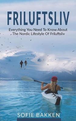 Friluftsliv: Everything You Need To Know About The Nordic Lifestyle Of Friluftsliv