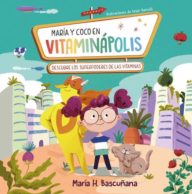 Mara Y Coco En Vitaminpolis. Descubre Los Superpoderes de Las Vitaminas / Mari A A ND Coco in Vitaminapolis. Discover the Superpower in Vitamins