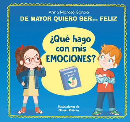 de Mayor Quiero Ser... Feliz. Qu Hago Con MIS Emociones? / When I Grow Up I Wa NT to Be Happy. What Do I Do with My Emotions?