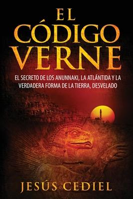 El Cdigo Verne: El secreto de los Anunnaki, la Atlntida y la verdadera forma de la Tierra (desvelado)