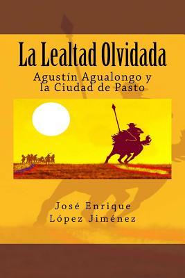 La Lealtad Olvidada: Agustn Agualongo y la Ciudad de Pasto