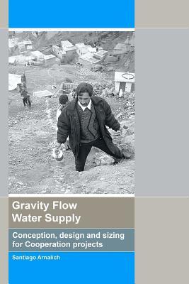 Gravity Flow Water Supply: Conception, design and sizing for Cooperation projects