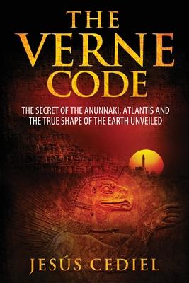 The Verne Code: The secret of the Anunnaki, Atlantis and the true shape of the Earth unveiled