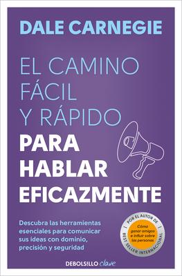 El Camino Fcil Y Rpido Para Hablar Eficazmente / The Quick and Easy Way to Eff Ective Speaking