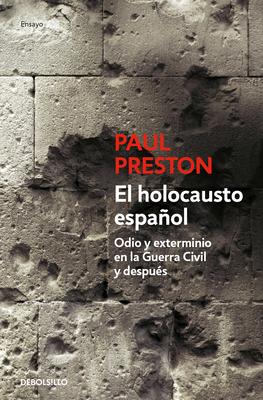 El Holocausto Espaol: Odio Y Exterminio En La Guerra Civil Y Despus / The Span Ish Holocaust: Hate and Extermination During the Civil War and After