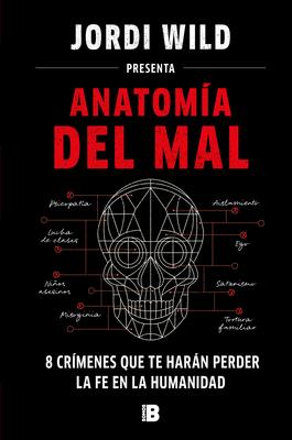 Anatoma del Mal: 8 Crmenes Que Te Harn Perder La Fe En La Humanidad / Anatomy of Evil