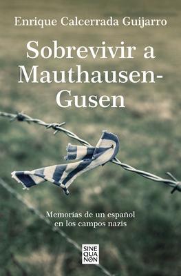 Sobrevivir a Mauthausen-Gusen: Memorias de Un Espaol En Los Campos Nazis / Surv Iving Mauthausen-Gusen. Memoirs of a Spaniard in the Nazi Concentrati