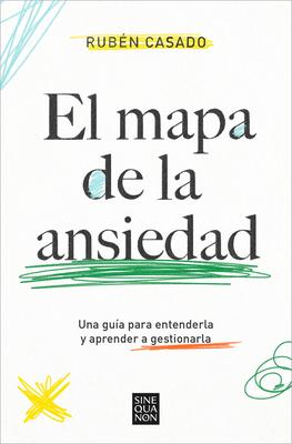 El Mapa de la Ansiedad: Una Gua Para Entenderla Y Aprender a Gestionarla / An Exhaustive Guide to Understanding Anxiety