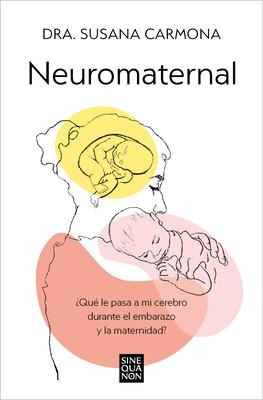 Neuromaternal: Qu Le Pasa a Mi Cerebro Durante El Embarazo Y La Maternidad? / Neuromaternal: What Happens to My Brain During Pregnancy and Motherhoo